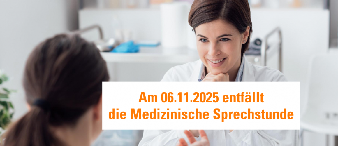 Am 6.11.2025 entfällt die medizinische Sprechstunde Ärztin mit Patientin und den Hinweis, dass am 06.11.2025 die medizinische Sprechstunde entfällt